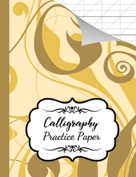 Paperback Calligraphy Practice Paper: Book / Pad / Notebook / Journal / Notepad / Writing Paper / Workbooks For Beginners, Adults & Kids Book