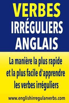 Paperback Verbes Irréguliers Anglais: La manière la plus rapide et la plus facile d'apprendre les verbes irréguliers [French] Book