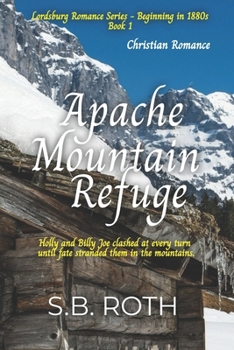 Apache Mountain Refuge: Christian Romance - Book #1 of the Lordsburg Romance- Beginning in 1880s