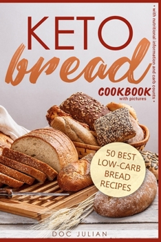 Paperback Keto Bread Cookbook With Pictures: 50 Best Low-Carb Bread Recipes With Nutritional Information And Carb Counts Book