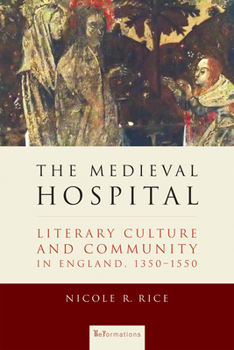 Hardcover The Medieval Hospital: Literary Culture and Community in England, 1350-1550 Book