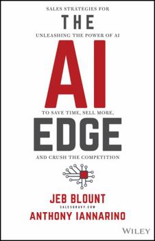 Hardcover The AI Edge: Sales Strategies for Unleashing the Power of AI to Save Time, Sell More, and Crush the Competition Book