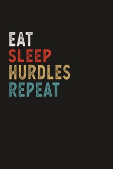 Eat Sleep Hurdles Repeat Funny Sport Gift Idea: Lined Notebook / Journal Gift, 100 Pages, 6x9, Soft Cover, Matte Finish