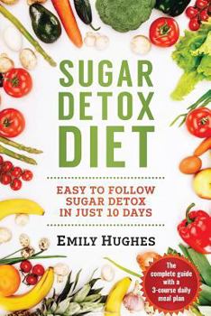 Paperback Sugar Detox Diet: Easy to Follow Sugar Detox in Just 10 Days Book