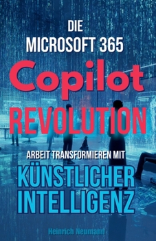 Paperback Die Microsoft 365 Copilot Revolution: Arbeit transformieren mit KI [German] Book
