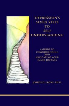 Paperback Depression's Seven Steps to Self-Understanding: A Guide to Comprehending and Navigating Your Inner Journey Book