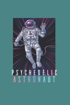 Psychodelic Space Astronaut Psychonaut: Trippy Outer Space 6X9 Graph Paper Journal