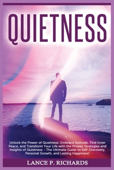 Paperback Quietness: Unlock the Power of Quietness: Embrace Solitude, Find Inner Peace, and Transform Your Life with the Proven Strategies Book