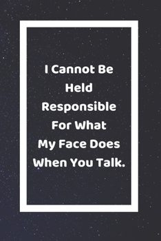 I Cannot Be Held Responsible For What My Face Does When You Talk: Funny White Elephant Gag Gifts For Coworkers Going Away, Birthday, Retirees, Friends & Family Secret Santa Gift Ideas For Coworkers Re