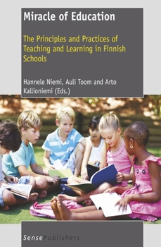 Miracle of Education: The Principles and Practices of Teaching and Learning in Finnish Schools