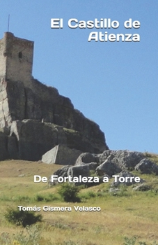 Paperback El Castillo de Atienza: De Fortaleza a Torre [Spanish] Book