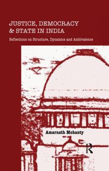 Paperback Justice, Democracy and State in India: Reflections on Structure, Dynamics and Ambivalence Book
