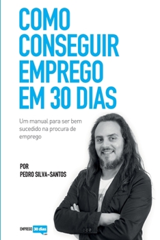 Paperback Como conseguir emprego em 30 dias: um manual para ser bem sucedido na procura de emprego [Portuguese] Book