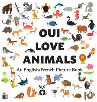 Hardcover Oui Love Animals: An English/French Bilingual Picture Book [French] Book