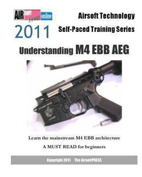 Airsoft Technology Self-Paced Training Series 2011 Understanding M4 Ebb Aeg: Learn the Mainstream M4 Ebb Architecture New Edition