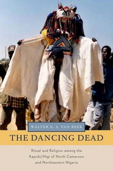 Paperback The Dancing Dead: Ritual and Religion Among the Kapsiki/Higi of North Cameroon and Northeastern Nigeria Book
