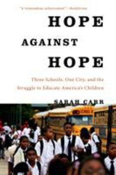 Paperback Hope Against Hope: Three Schools, One City, and the Struggle to Educate America's Children Book