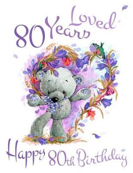Happy 80th Birthday: 80 Years Loved, Say Happy Birthday and Show Your Love with This Adorable Password Book. Way Better Than a Birthday Card!