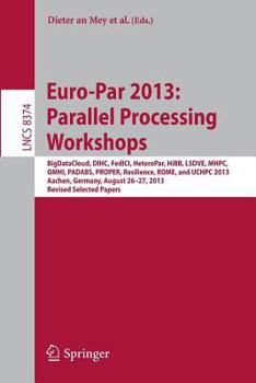 Paperback Euro-Par 2013: Parallel Processing Workshops: Bigdatacloud, Dihc, Fedici, Heteropar, Hibb, Lsdve, Mhpc, Omhi, Padabs, Proper, Resilience, Rome, Uchpc Book