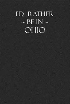 Paperback I'd Rather Be in Ohio: A Journal Diary and Notebook With 120 Blank Lined Pages for an Ohio-themed gift or those who love Ohio Book