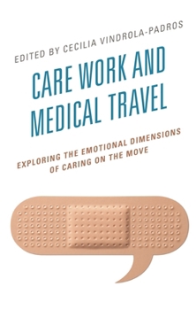 Hardcover Care Work and Medical Travel: Exploring the Emotional Dimensions of Caring on the Move Book