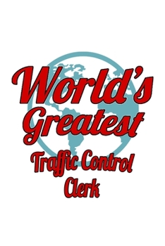 Paperback World's Greatest Traffic Control Clerk: Best Traffic Control Clerk Notebook, Traffic Control Assistant Journal Gift, Diary, Doodle Gift or Notebook - Book