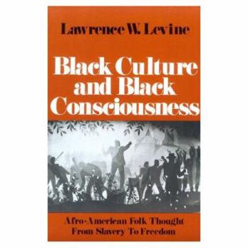 Paperback Black Culture and Black Consciousness: Afro-American Folk Thought from Slavery to Freedom Book