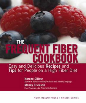 Paperback The Frequent Fiber Cookbook: Easy and Delicious Recipes and Tips for People on a High Fiber Diet Book