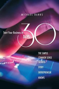 Start Your Business in 30 Days: The... book by Michael Danks