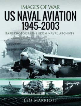 US Naval Aviation, 1945-2003: Rare Photographs from Naval Archives