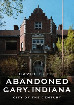 Paperback Abandoned Gary, Indiana: City of the Century Book