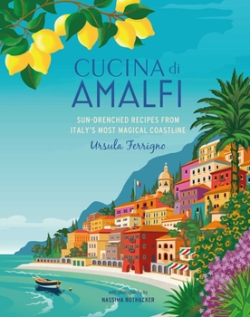 Hardcover Cucina Di Amalfi: Sun-Drenched Recipes from Southern Italy's Most Magical Coastline Book