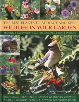 Paperback The Best Plants to Attract and Keep Wildlife in Your Garden: Making a Backyard Home for Animals, Birds & Insects, Encourage Creatures Into Your Garden Book