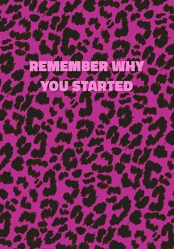 Paperback Remember Why You Started: Pink Leopard Print Notebook With Inspirational and Motivational Quote (Animal Fur Pattern). College Ruled (Lined) Jour Book