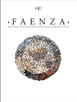 Faenza - A. CIX, N. 2, 2023: Rivista Semestrale Di Studi Storici E Di Tecnica Dell'arte Ceramica Fondata l'Anno 1913 Da Gaetano Ballardini
