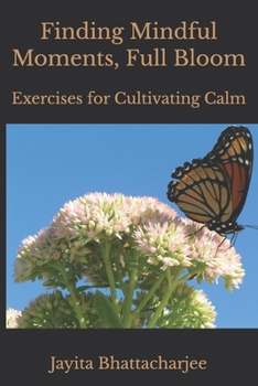 Paperback Finding Mindful Moments, Full Bloom: Exercises for Cultivating Calm Book