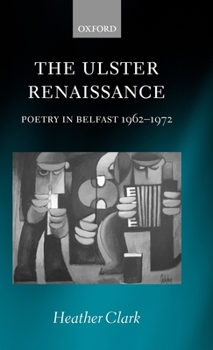 Hardcover The Ulster Renaissance: Poetry in Belfast 1962-1972 Book