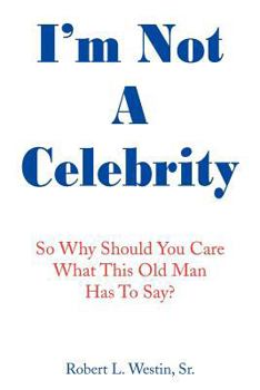 Paperback I'm Not a Celebrity: So, Why Should You Care What This Old Man Has to Say? Book