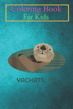 Coloring Book For Kids: Cute Otter Yachats, Oregon Coast Resident Fisherman Animal Coloring Book: For Kids Aged 3-8 (Fun Activities for Kids)