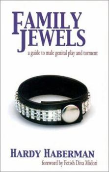 The Family Jewels: A Guide to Male Genital Play and Torment