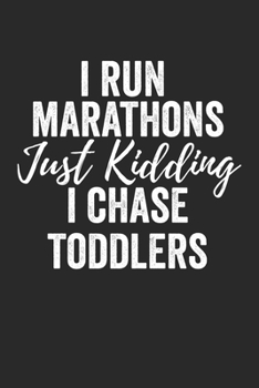 Paperback I Run Marathons Just Kidding I Chase Toddlers: Funny Pre School Teacher Gifts Blank Lined Notebook Book