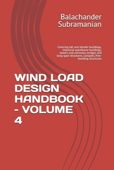 WIND LOAD DESIGN HANDBOOK – VOLUME 4: Covering tall and slender buildings, industrial warehouse buildings, towers and chimneys, bridges and long-span structures, canopies, free-standing structures
