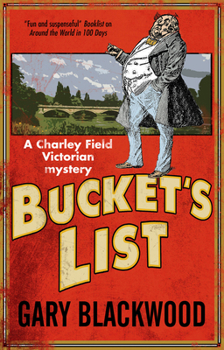 Bucket's List: A Victorian Mystery - Book #1 of the Charley Field Victorian Mystery