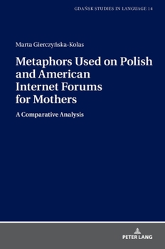 Hardcover Metaphors Used on Polish and American Internet Forums for Mothers: A Comparative Analysis Book