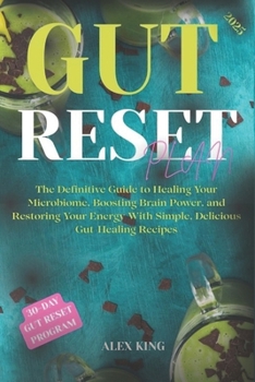 Paperback Gut Reset Plan: The Definitive Guide to Healing Your Microbiome, Boosting Brain Power, and Restoring Your Energy With Simple, Delicious Gut-Healing Re Book