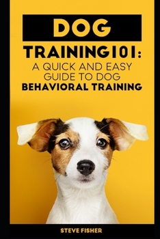Paperback Dog Training 101: A Quick and Easy Guide to Dog Behavioral Training Book
