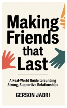 Paperback Making Friends That Last: A Real-World Guide to Building Strong, Supportive Relationships Book