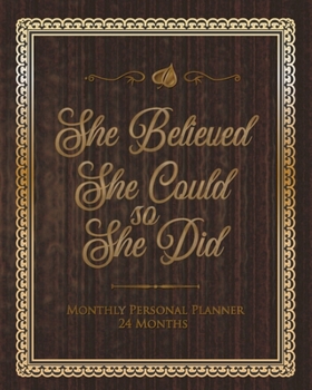 She Believed She Could So She Did: 24 Monthly Personal Planner, Goal Tracker, Expense Tracker, Reminder of Things To Do, Personal Goals, Goal Tracker, Reminders and Priorities, Reminder To Self, Gift