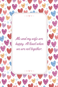 Me and my wife are happy: This Notebook is A Perfect Watercolor Floral Cover Me and my wife are happy Wife Valentines Day Gifts Husband Valentines Day ... for Him from Wife From Husband From Wife.