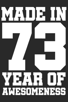 Made in 73 Year of Awesomeness: 1973 was a great anniversary | You were born | 120 blank lined pages in 6x9" inches | Perfect for all persons like mother, father, grandpa, grandma, aunt or uncle